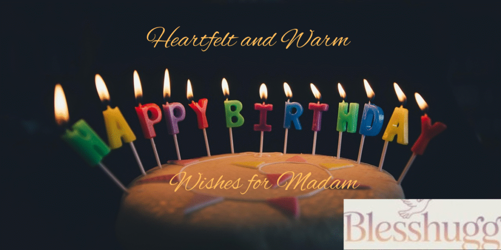 Heartfelt and Warm Birthday Wishes for Madam