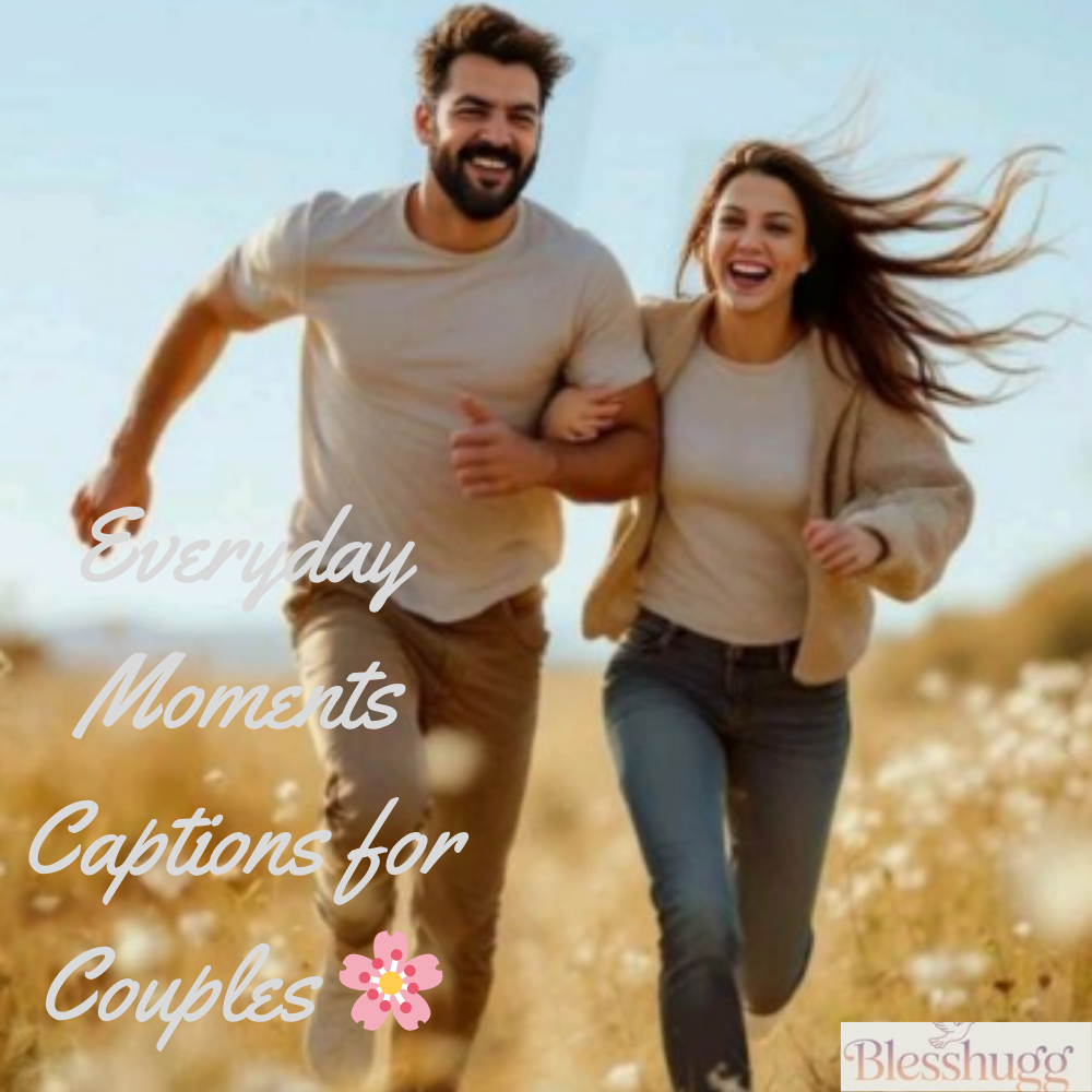 

Everyday Moments Captions for Couples 
