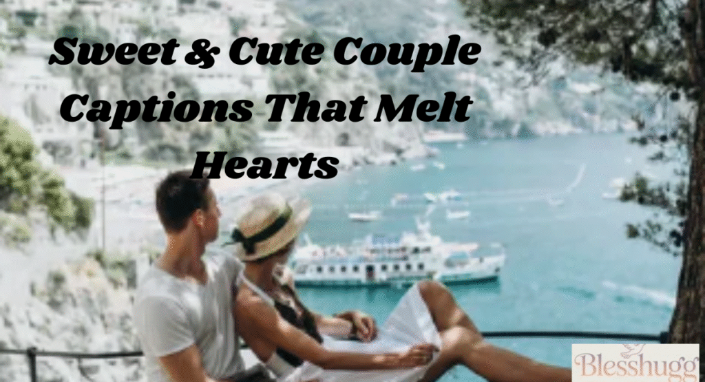 Sweet & Cute Couple Captions That Melt Hearts 